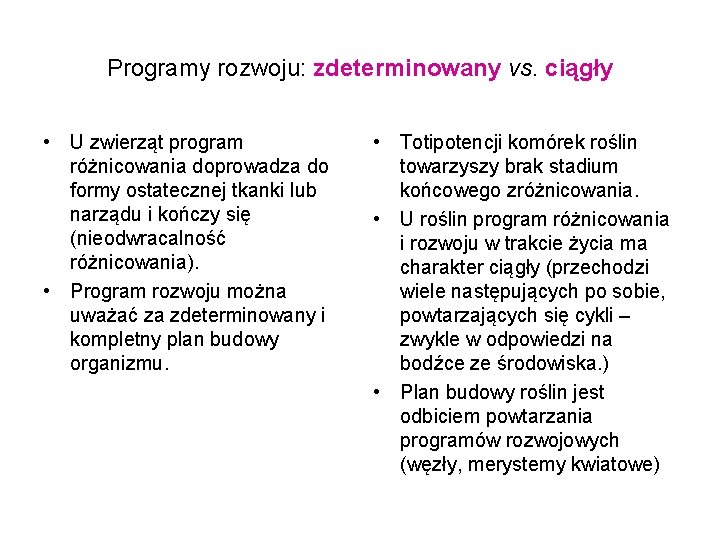 Programy rozwoju: zdeterminowany vs. ciągły • U zwierząt program różnicowania doprowadza do formy ostatecznej