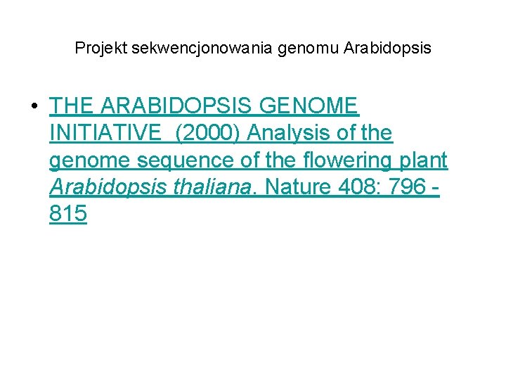 Projekt sekwencjonowania genomu Arabidopsis • THE ARABIDOPSIS GENOME INITIATIVE (2000) Analysis of the genome