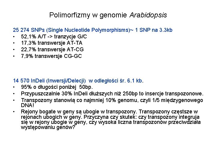 Polimorfizmy w genomie Arabidopsis 25 274 SNPs (Single Nucleotide Polymorphisms)~ 1 SNP na 3.