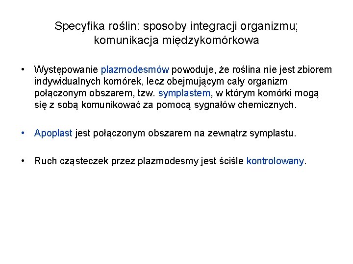 Specyfika roślin: sposoby integracji organizmu; komunikacja międzykomórkowa • Występowanie plazmodesmów powoduje, że roślina nie