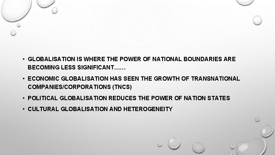  • GLOBALISATION IS WHERE THE POWER OF NATIONAL BOUNDARIES ARE BECOMING LESS SIGNIFICANT……