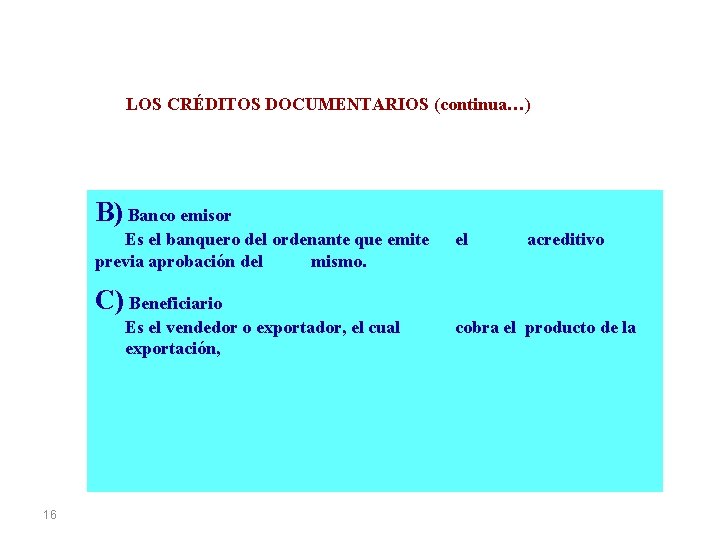 LOS CRÉDITOS DOCUMENTARIOS (continua…) B) Banco emisor Es el banquero del ordenante que emite