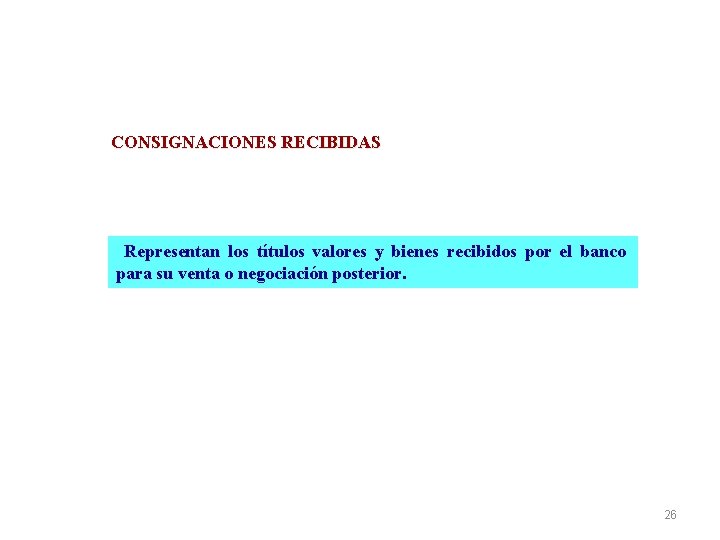 CONSIGNACIONES RECIBIDAS Representan los títulos valores y bienes recibidos por el banco para su