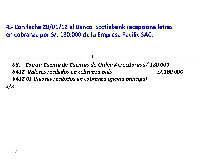 4. - Con fecha 20/01/12 el Banco Scotiabank recepciona letras en cobranza por S/.