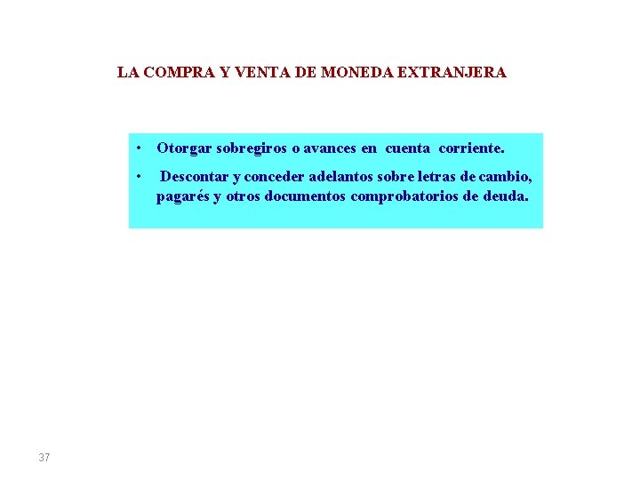 LA COMPRA Y VENTA DE MONEDA EXTRANJERA • Otorgar sobregiros o avances en cuenta