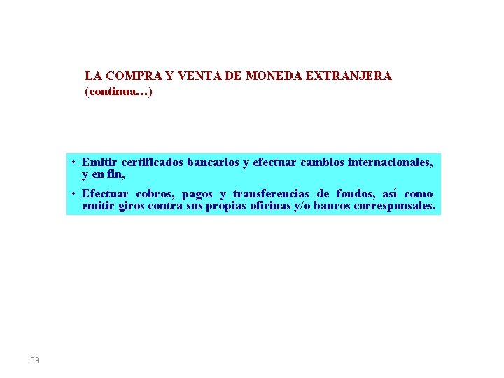 LA COMPRA Y VENTA DE MONEDA EXTRANJERA (continua…) • Emitir certificados bancarios y efectuar