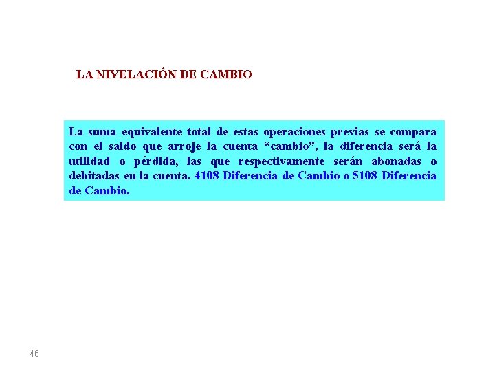 LA NIVELACIÓN DE CAMBIO La suma equivalente total de estas operaciones previas se compara