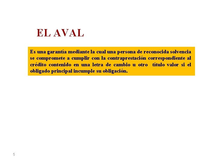 EL AVAL Es una garantía mediante la cual una persona de reconocida solvencia se