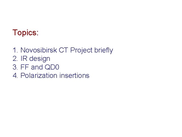 Topics: 1. Novosibirsk CT Project briefly 2. IR design 3. FF and QD 0