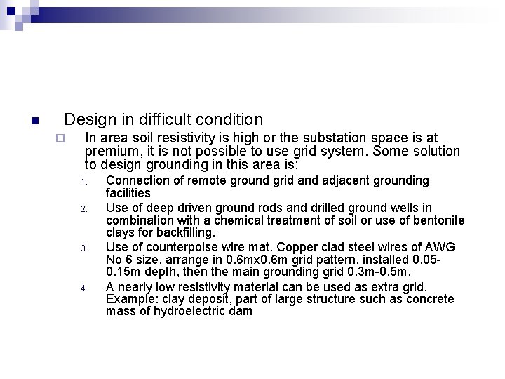 n Design in difficult condition ¨ In area soil resistivity is high or the