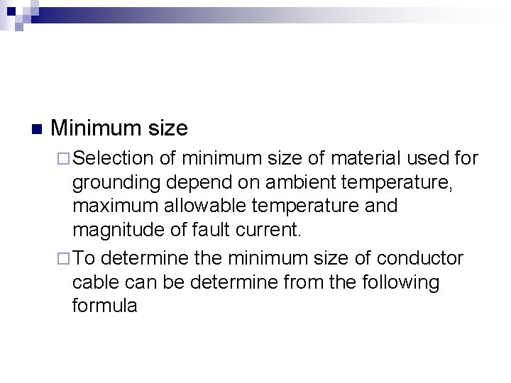 n Minimum size ¨ Selection of minimum size of material used for grounding depend