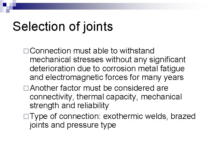 Selection of joints ¨ Connection must able to withstand mechanical stresses without any significant