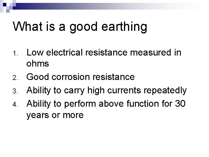 What is a good earthing 1. 2. 3. 4. Low electrical resistance measured in