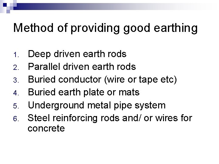 Method of providing good earthing 1. 2. 3. 4. 5. 6. Deep driven earth