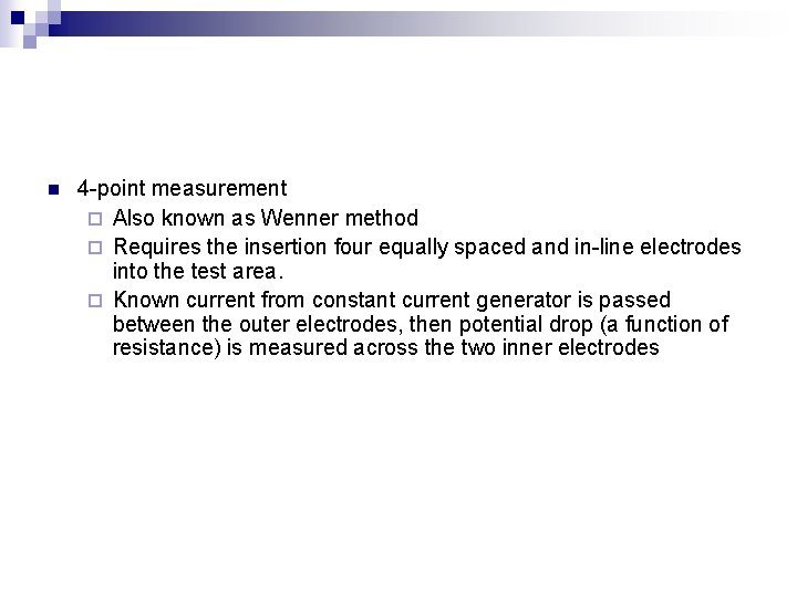 n 4 -point measurement ¨ Also known as Wenner method ¨ Requires the insertion