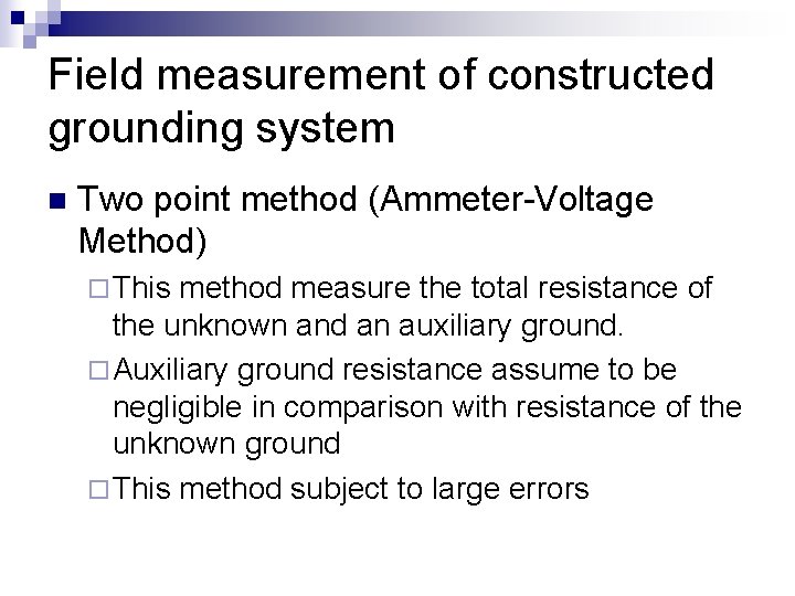 Field measurement of constructed grounding system n Two point method (Ammeter-Voltage Method) ¨ This