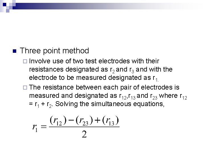 n Three point method ¨ Involve use of two test electrodes with their resistances