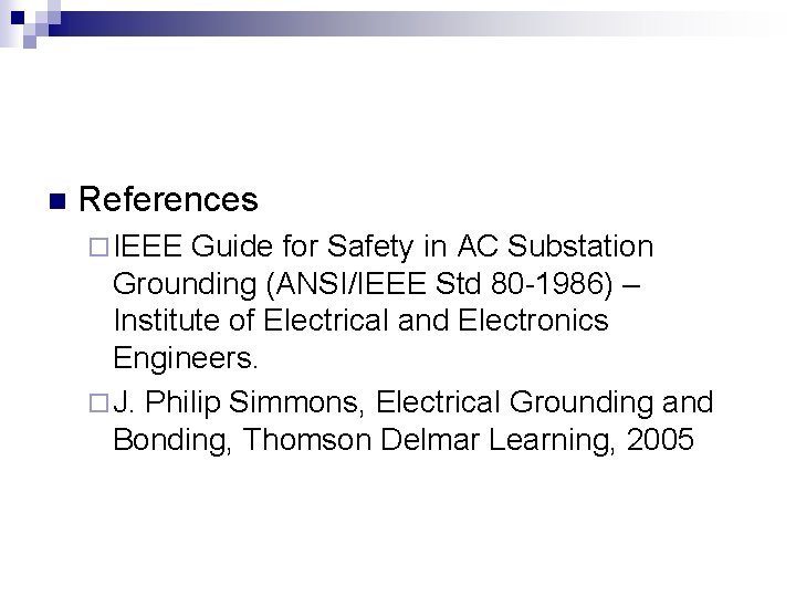 n References ¨ IEEE Guide for Safety in AC Substation Grounding (ANSI/IEEE Std 80