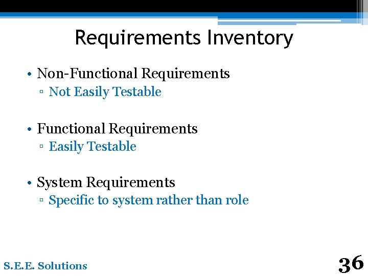 Requirements Inventory • Non-Functional Requirements ▫ Not Easily Testable • Functional Requirements ▫ Easily