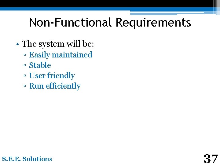Non-Functional Requirements • The system will be: ▫ ▫ Easily maintained Stable User friendly