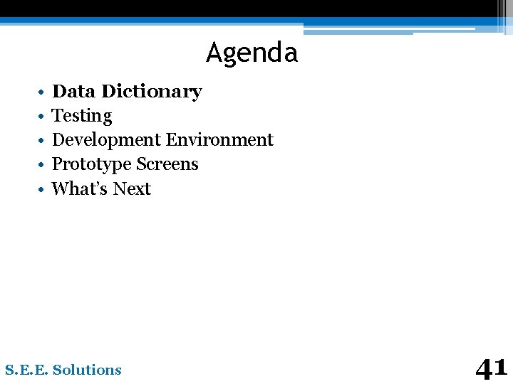 Agenda • • • Data Dictionary Testing Development Environment Prototype Screens What’s Next S.