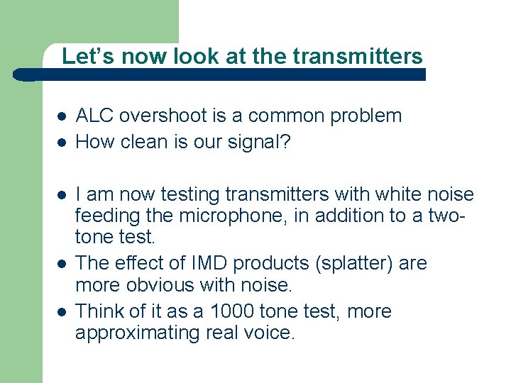 Let’s now look at the transmitters l l l ALC overshoot is a common