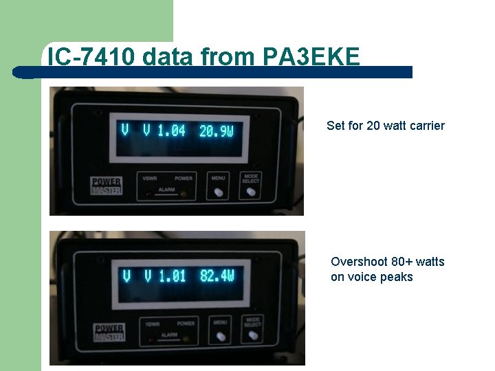 IC-7410 data from PA 3 EKE Set for 20 watt carrier Overshoot 80+ watts