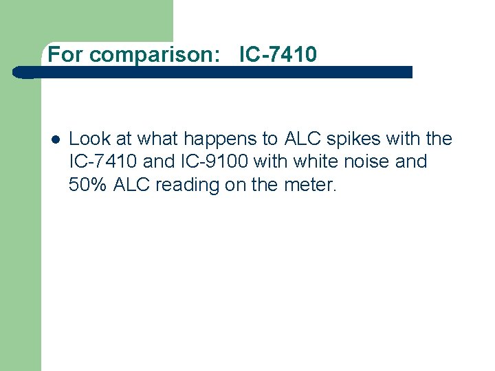 For comparison: IC-7410 l Look at what happens to ALC spikes with the IC-7410