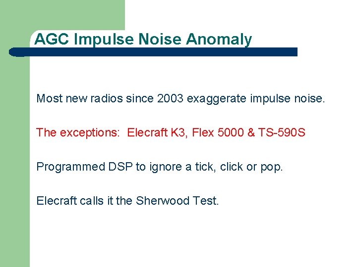 AGC Impulse Noise Anomaly Most new radios since 2003 exaggerate impulse noise. The exceptions: