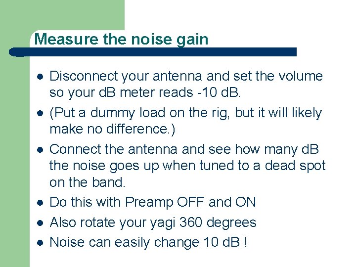 Measure the noise gain l l l Disconnect your antenna and set the volume