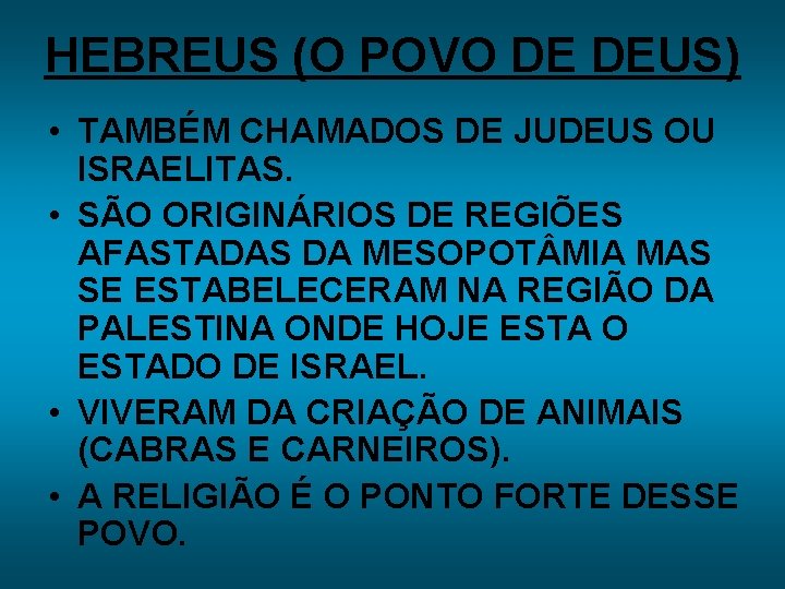 HEBREUS (O POVO DE DEUS) • TAMBÉM CHAMADOS DE JUDEUS OU ISRAELITAS. • SÃO