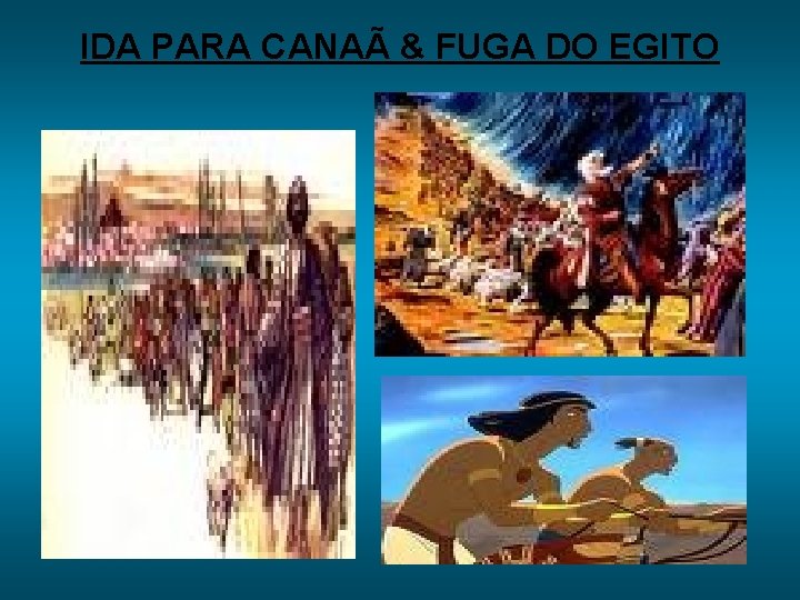 IDA PARA CANAÃ & FUGA DO EGITO 