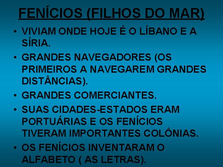 FENÍCIOS (FILHOS DO MAR) • VIVIAM ONDE HOJE É O LÍBANO E A SÍRIA.