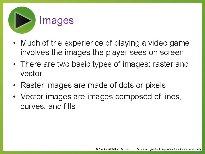 Images • Much of the experience of playing a video game involves the images