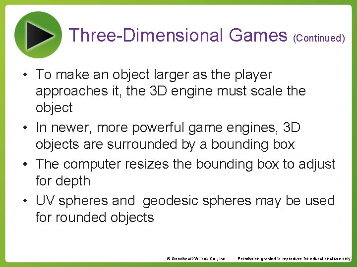 Three-Dimensional Games (Continued) • To make an object larger as the player approaches it,