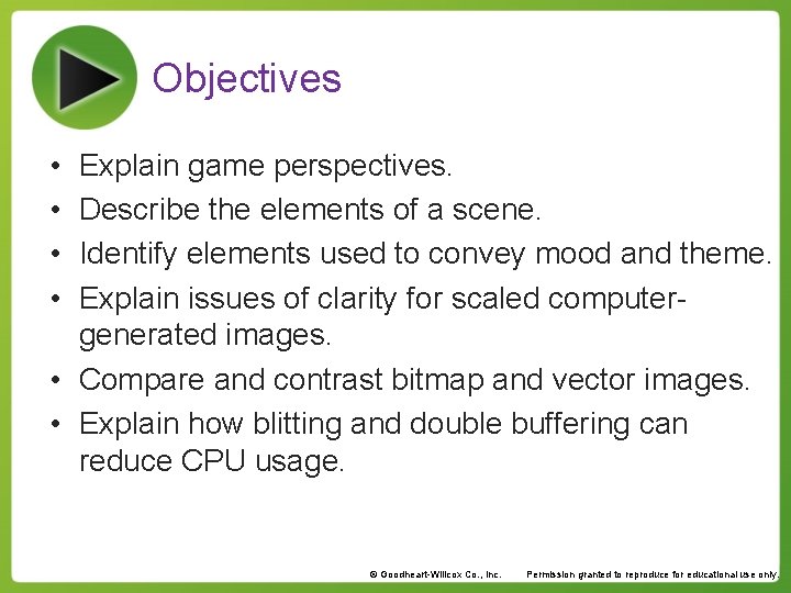 Objectives • • Explain game perspectives. Describe the elements of a scene. Identify elements
