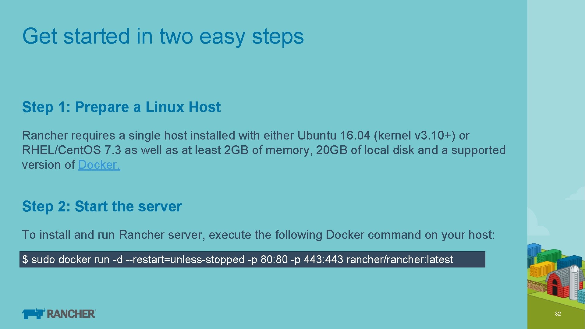 Get started in two easy steps Step 1: Prepare a Linux Host Rancher requires