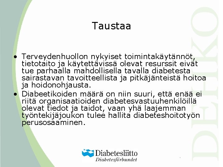 Taustaa • Terveydenhuollon nykyiset toimintakäytännöt, tietotaito ja käytettävissä olevat resurssit eivät tue parhaalla mahdollisella