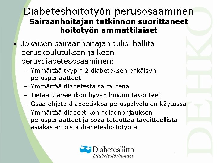 Diabeteshoitotyön perusosaaminen Sairaanhoitajan tutkinnon suorittaneet hoitotyön ammattilaiset • Jokaisen sairaanhoitajan tulisi hallita peruskoulutuksen jälkeen