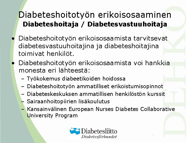 Diabeteshoitotyön erikoisosaaminen Diabeteshoitaja / Diabetesvastuuhoitaja • Diabeteshoitotyön erikoisosaamista tarvitsevat diabetesvastuuhoitajina ja diabeteshoitajina toimivat henkilöt.