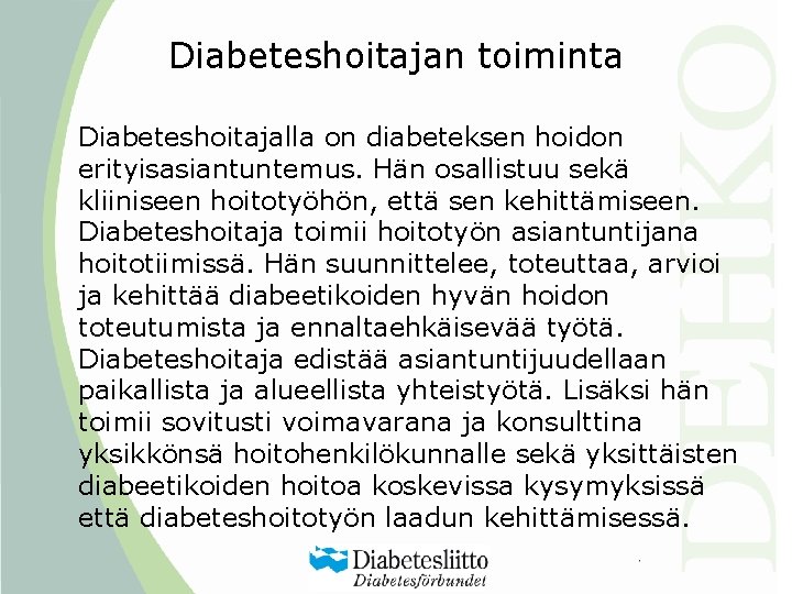 Diabeteshoitajan toiminta Diabeteshoitajalla on diabeteksen hoidon erityisasiantuntemus. Hän osallistuu sekä kliiniseen hoitotyöhön, että sen