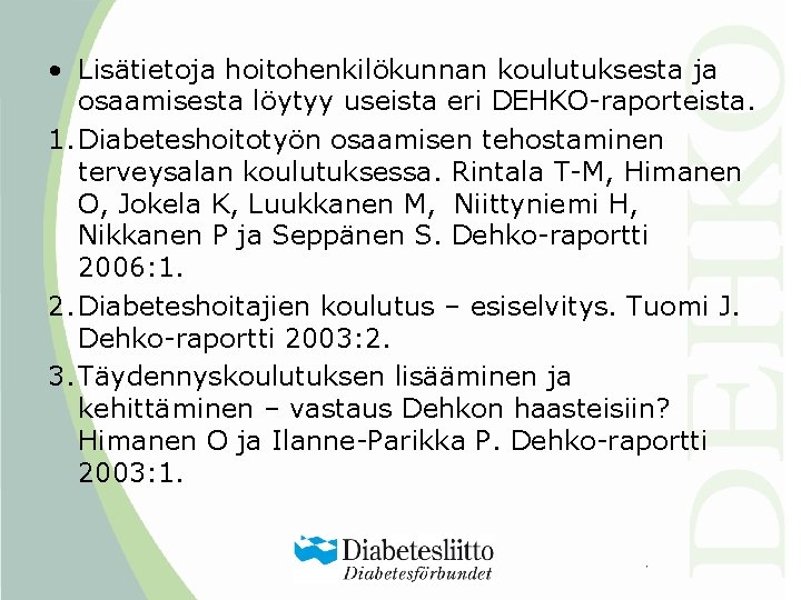  • Lisätietoja hoitohenkilökunnan koulutuksesta ja osaamisesta löytyy useista eri DEHKO-raporteista. 1. Diabeteshoitotyön osaamisen