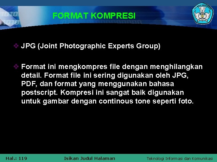 FORMAT KOMPRESI v JPG (Joint Photographic Experts Group) v Format ini mengkompres file dengan