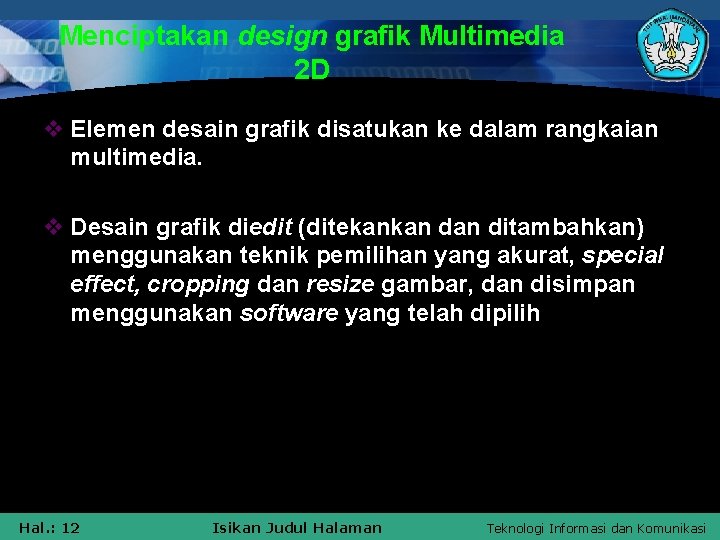 Menciptakan design grafik Multimedia 2 D v Elemen desain grafik disatukan ke dalam rangkaian