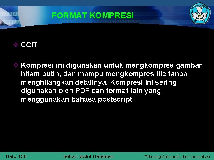 FORMAT KOMPRESI v CCIT v Kompresi ini digunakan untuk mengkompres gambar hitam putih, dan