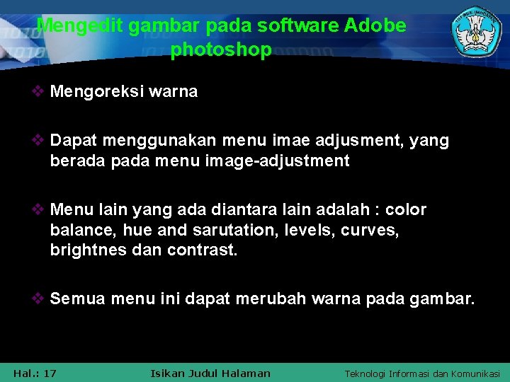 Mengedit gambar pada software Adobe photoshop v Mengoreksi warna v Dapat menggunakan menu imae