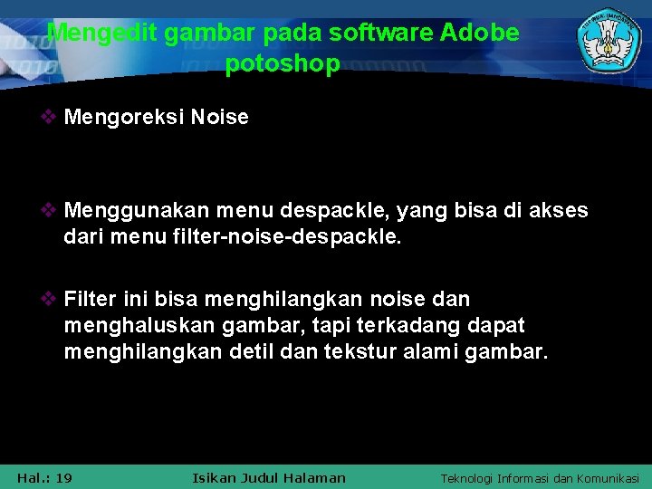 Mengedit gambar pada software Adobe potoshop v Mengoreksi Noise v Menggunakan menu despackle, yang