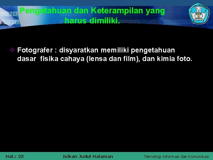 Pengetahuan dan Keterampilan yang harus dimiliki. v Fotografer : disyaratkan memiliki pengetahuan dasar fisika