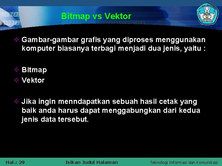 Bitmap vs Vektor v Gambar-gambar grafis yang diproses menggunakan komputer biasanya terbagi menjadi dua