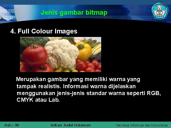 Jenis gambar bitmap 4. Full Colour Images Merupakan gambar yang memiliki warna yang tampak